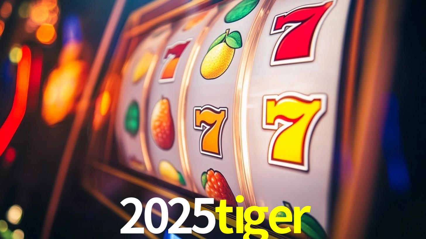 Explore as vantagens do 2025tiger: serviço profissional e confiabilidade